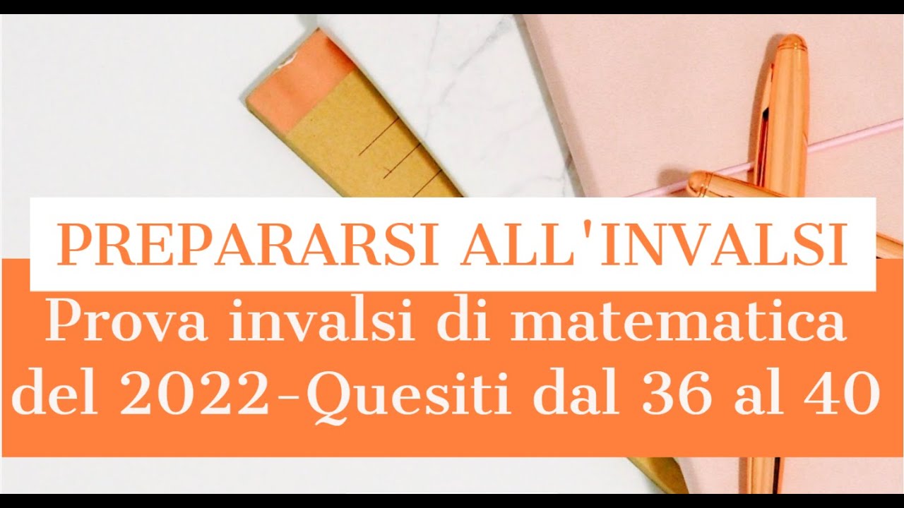 SOLUZIONI PROVA INVALSI TERZA MEDIA ANNO 2022 - Quesiti da 36 a 40