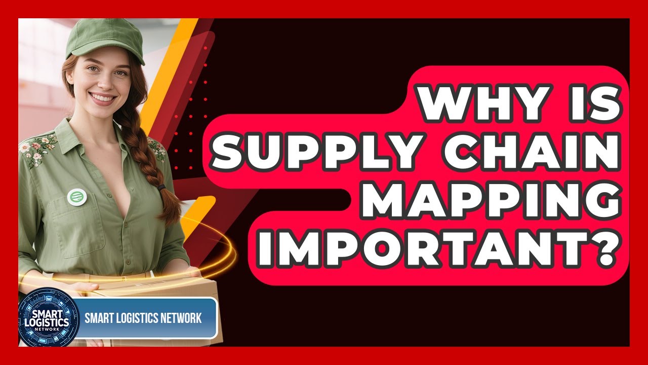 Why Is Supply Chain Mapping Important? - Smart Logistics Network