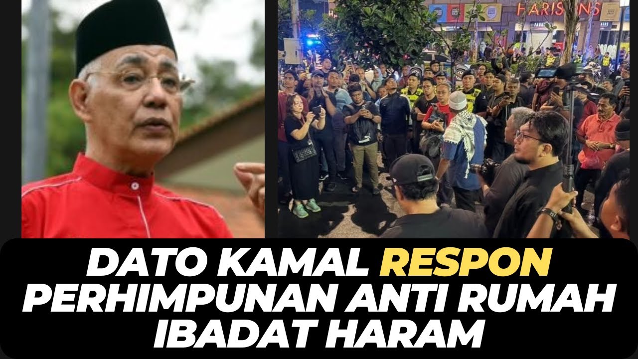 DATO KAMAL RESPON PERHIMPUNAN ANTI RUMAH IBADAT HARAM