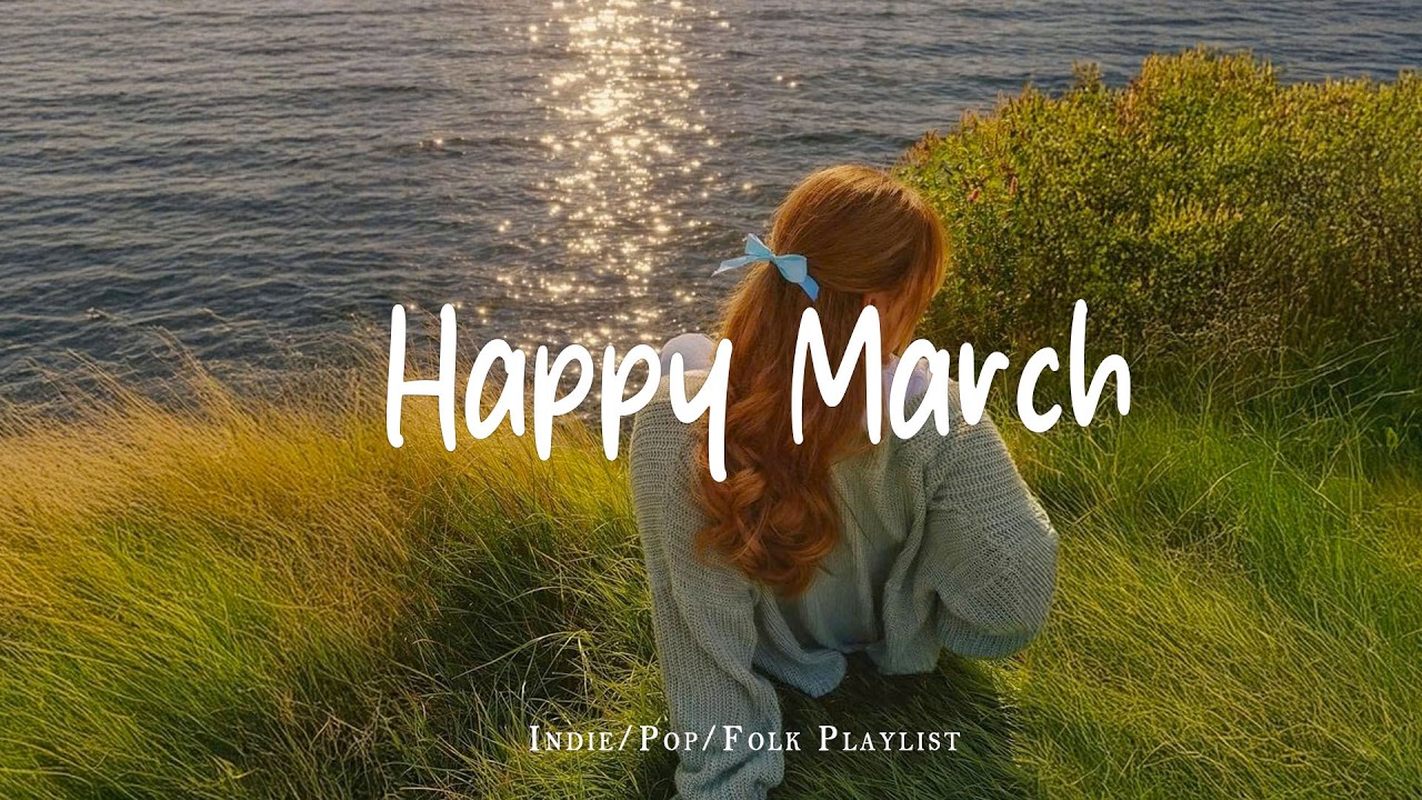 Happy March 🍰 Morning energy to start your day ~ Best Indie/Pop/Folk/Acoustic Playlist