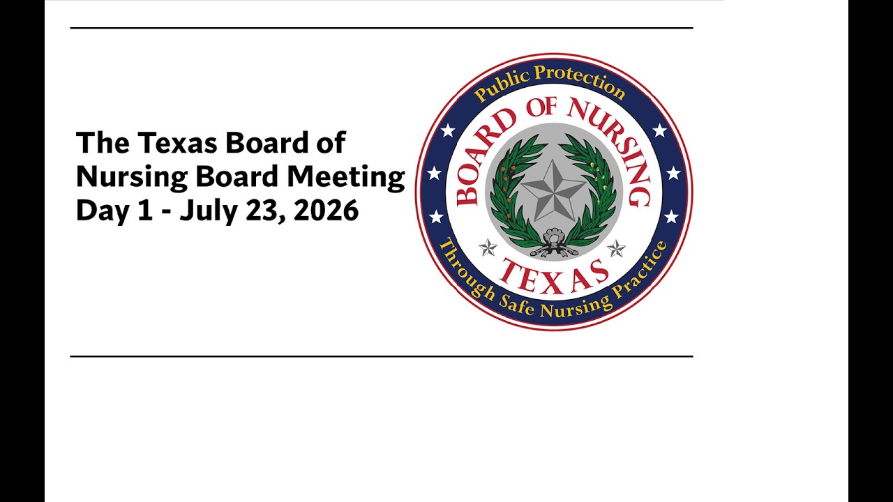 July 23, 2026 - Texas Board of Nursing Board Meeting Day 1