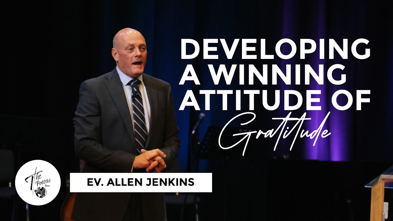 Sunday 28th April 2024 | 6:30 PM | Evng. Allen Jenkins | Developing A Winning Attitude of Gratitude