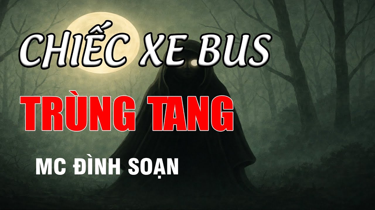 CHUYẾN XE BUS TRÙNG TANG - Chuyện Ma Có Thật | MC Đình Soạn Kể Chuyện Ma