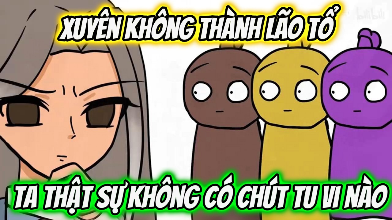Xuyên Không Thành Lão Tổ Ta Thật Sự Không Có Chút Tu Vi Nào | Tiểu Nữ Vietsub