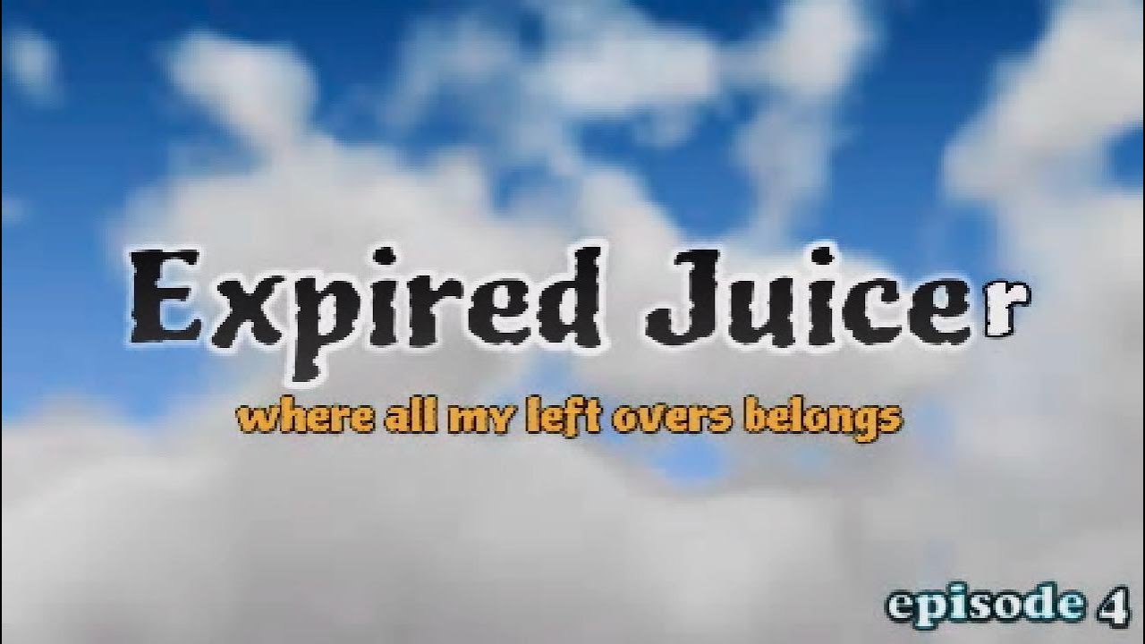 Expired Juice 4!