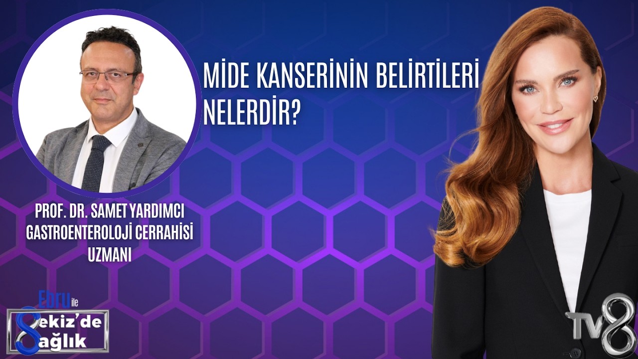 MİDE KANSERİNİN BELİRTİLERİ NELERDİR?| PROF. DR. SAMET YARDIMCI | 8'de Sağlık