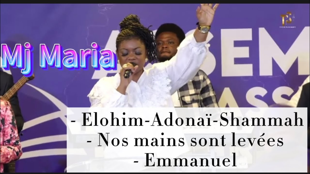 Mj Maria - Elohim-Adonaï-Shammah/nos mains sont levées/Emmanuel