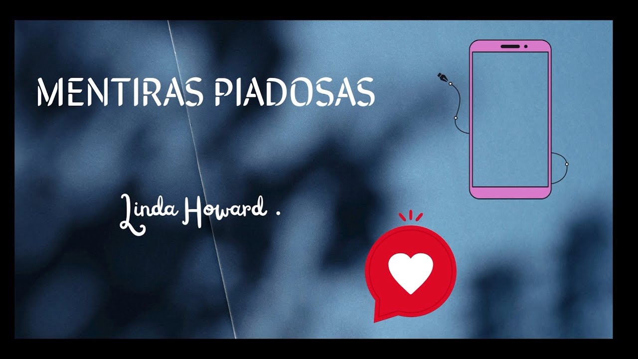 MENTIRAS PIADOSAS de Linda Howard . Narración Romántica .