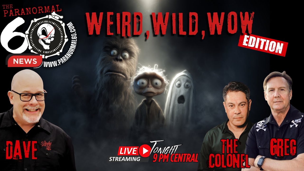 Weird, Wild & WOW Edition - The Paranormal 60 News
