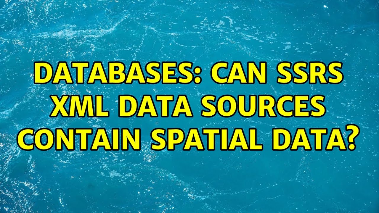 Databases: Can SSRS XML data sources contain spatial data?