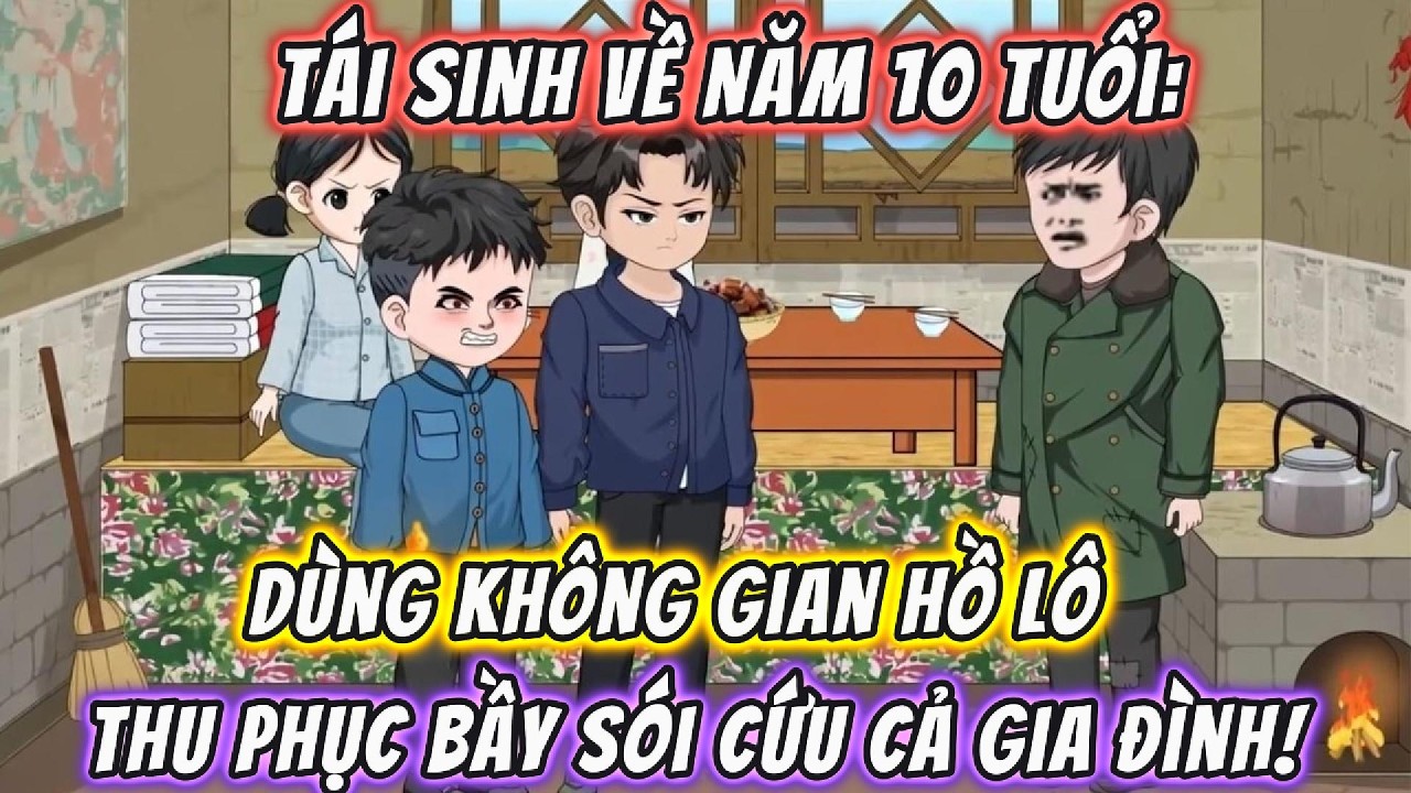 Tái Sinh Về Năm 10 Tuổi: Dùng Không Gian Hồ Lô Thu Phục Bầy Sói Cứu Cả Gia Đình!