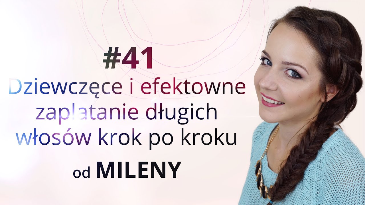 Dziewczęce i efektowne zaplatanie długich włosow krok po kroku od Mileny
