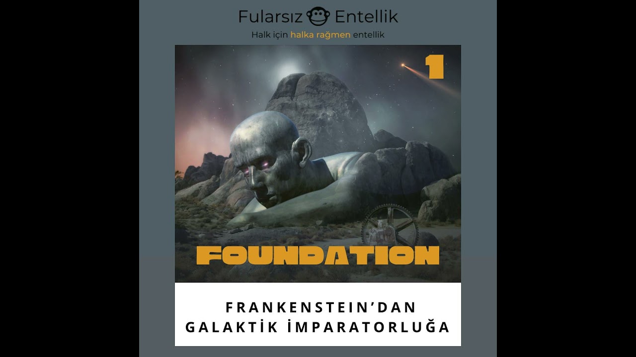 Foundation: Frankenstein'dan Galaktik İmparatorluklara