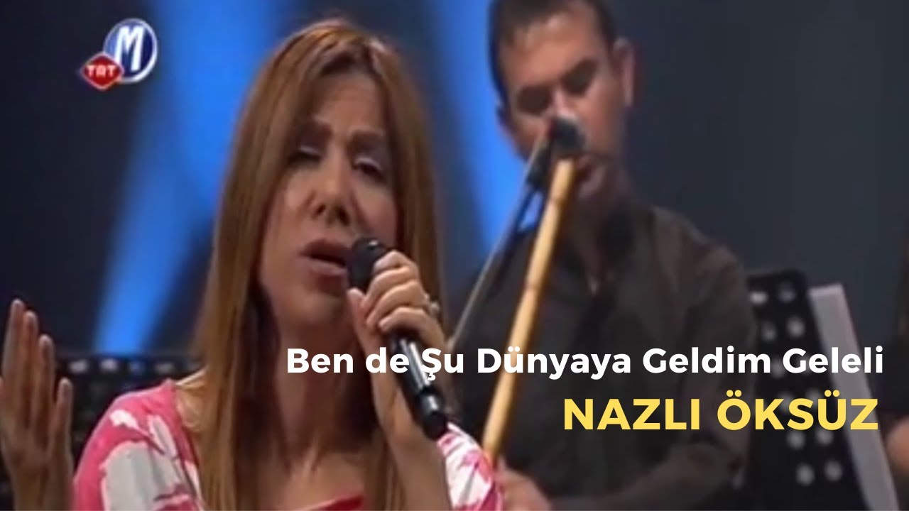 NAZLI ÖKSÜZ | Ben De Şu Dünyaya Geldim Geleli | Gaziantep Türküsü | Uzun Hava