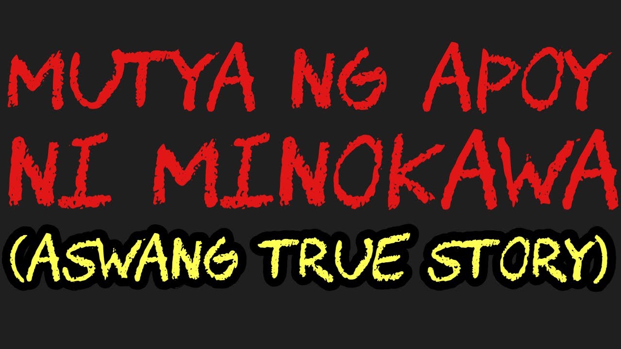 MUTYA NG APOY NI MINOKAWA (Aswang True Story)
