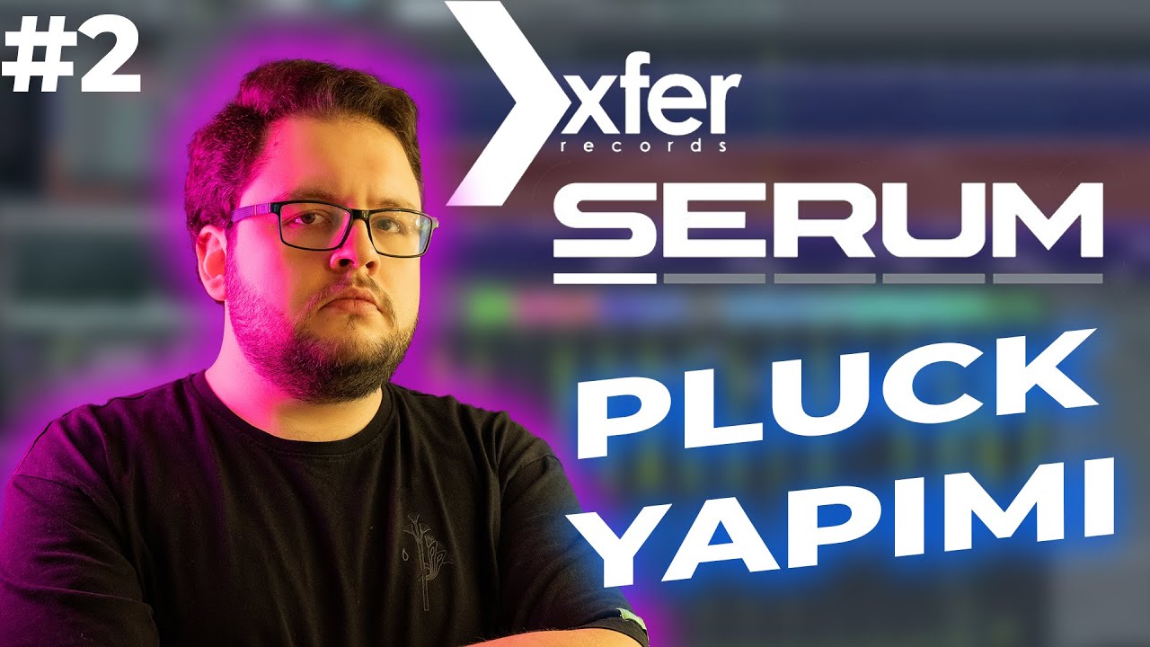 XFer Serum Baştan Sona Ses Dizayn Eğitim Serisi #2 | Pluck Nasıl Yapılır?