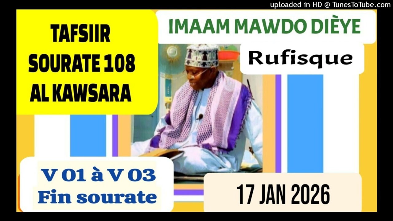 TAFSIIR SOURATE 108 AL KAWSARA V 01 à V 03 Fin sourate IMAAM MAWDO DIÈYE Rufisque - 17 Jan 2026