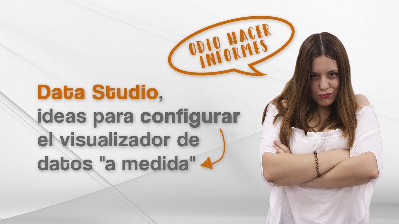 Data Studio: ideas para configurar el visualizador de datos 
