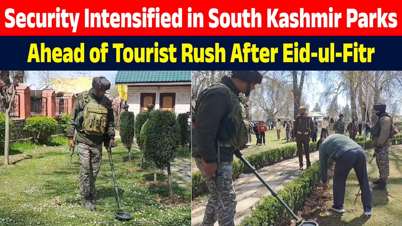 Security Intensified in South Kashmir Parks Ahead of Tourist Rush After Eid-ul-Fitr