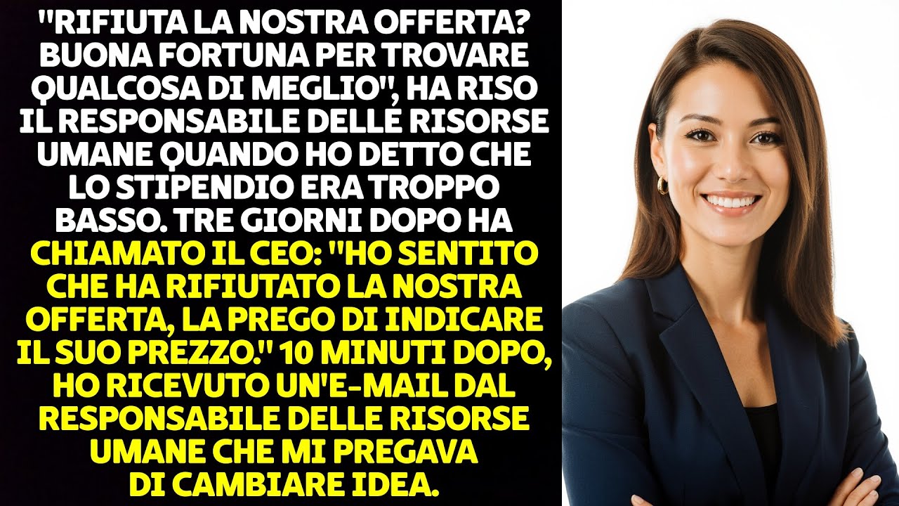 HANNO RISO QUANDO HO RIFIUTATO L'OFFERTA DI LAVORO. POI IL CEO MI HA CHIAMATO...