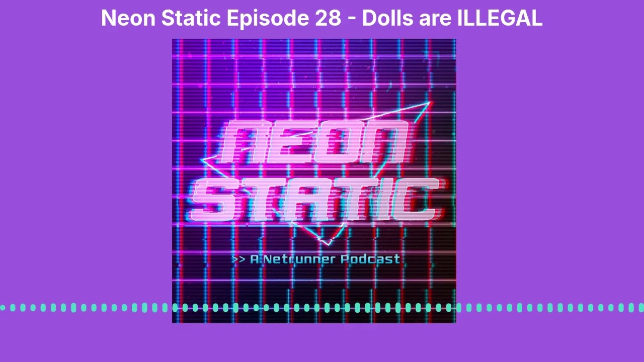 Neon Static Episode 28 - Dolls are ILLEGAL