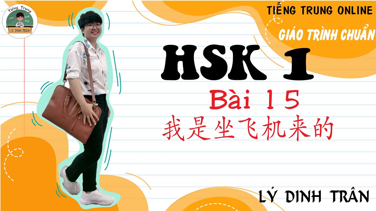 [HỌC TIẾNG TRUNG ONLINE] Giáo trình chuẩn HSK 1 - Bài 15 我是坐飞机来的| Bài cuối cùng của HSK 1 nè