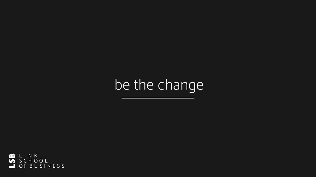 be the change.
