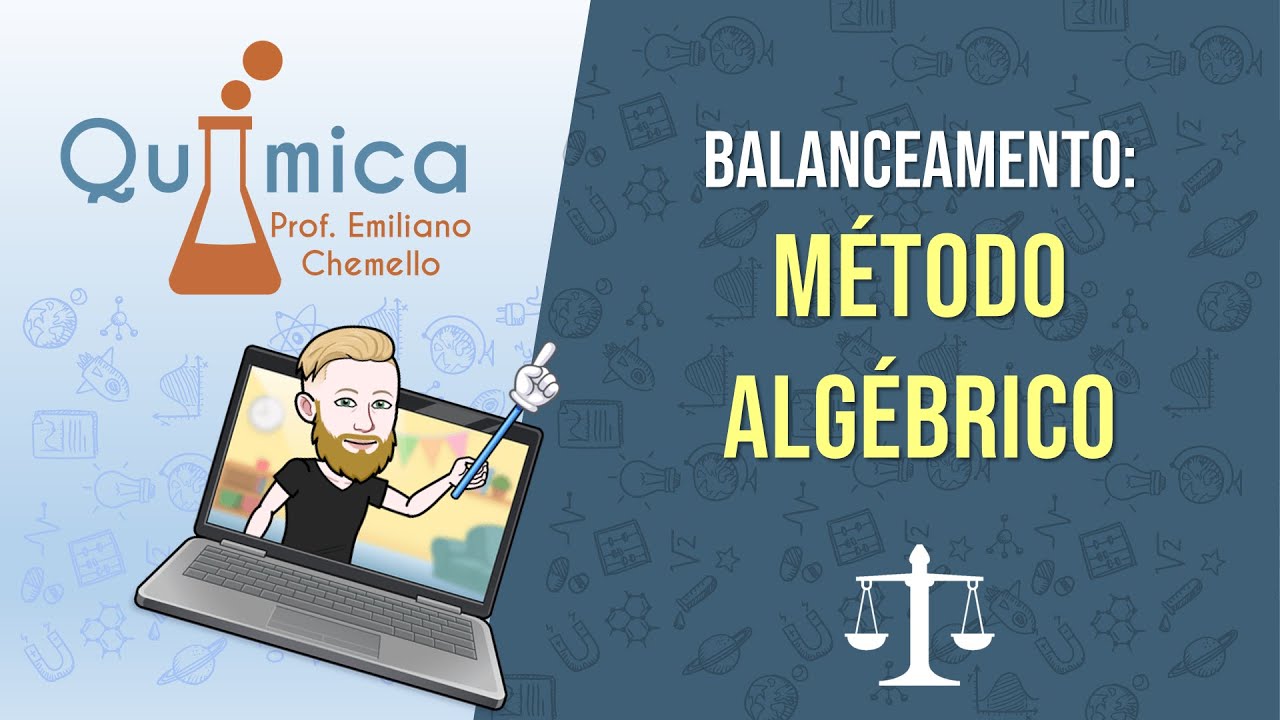 Balanceamento: método algébrico | QUÍMICA GERAL - Prof. Emiliano