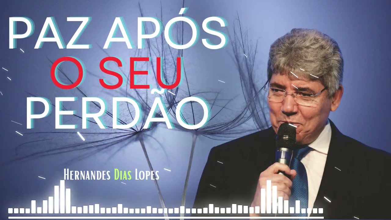 A paz que vem depois de perdoar os outros - por Hernandes Dias Lopes