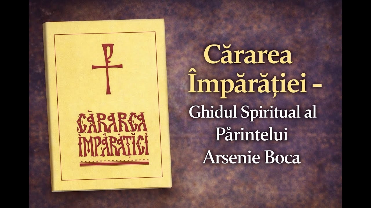Cărarea Împărăției - Ghidul Spiritual al Părintelui Arsenie Boca