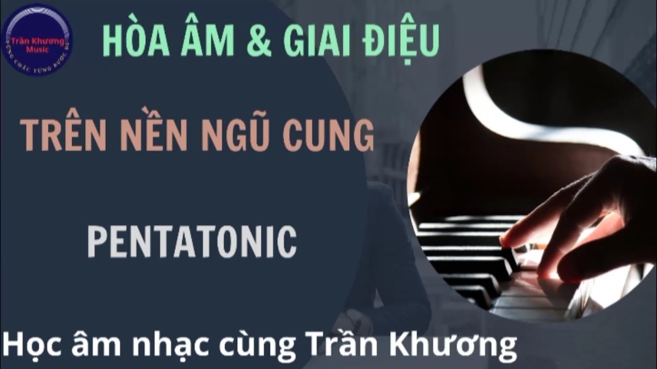 Ph&aacute;t triển giai điệu v&agrave; đặt h&ograve;a &acirc;m cho thang &acirc;m ngũ cung  Pentatonic