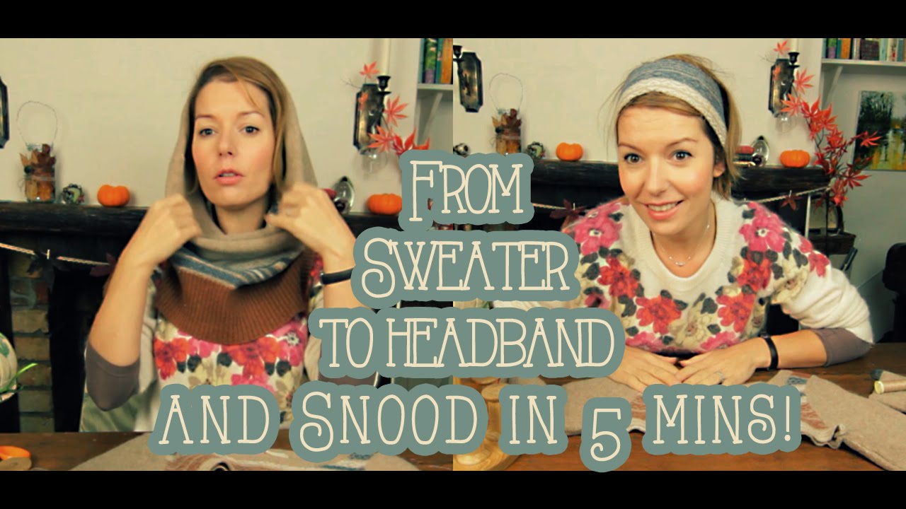 Sweater to headband and snood ... in 5 minutes.
