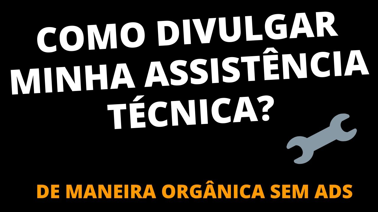 COMO DIVULGAR MINHA ASSIST&Ecirc;NCIA T&Eacute;CNICA e ter mais clientes pagantes