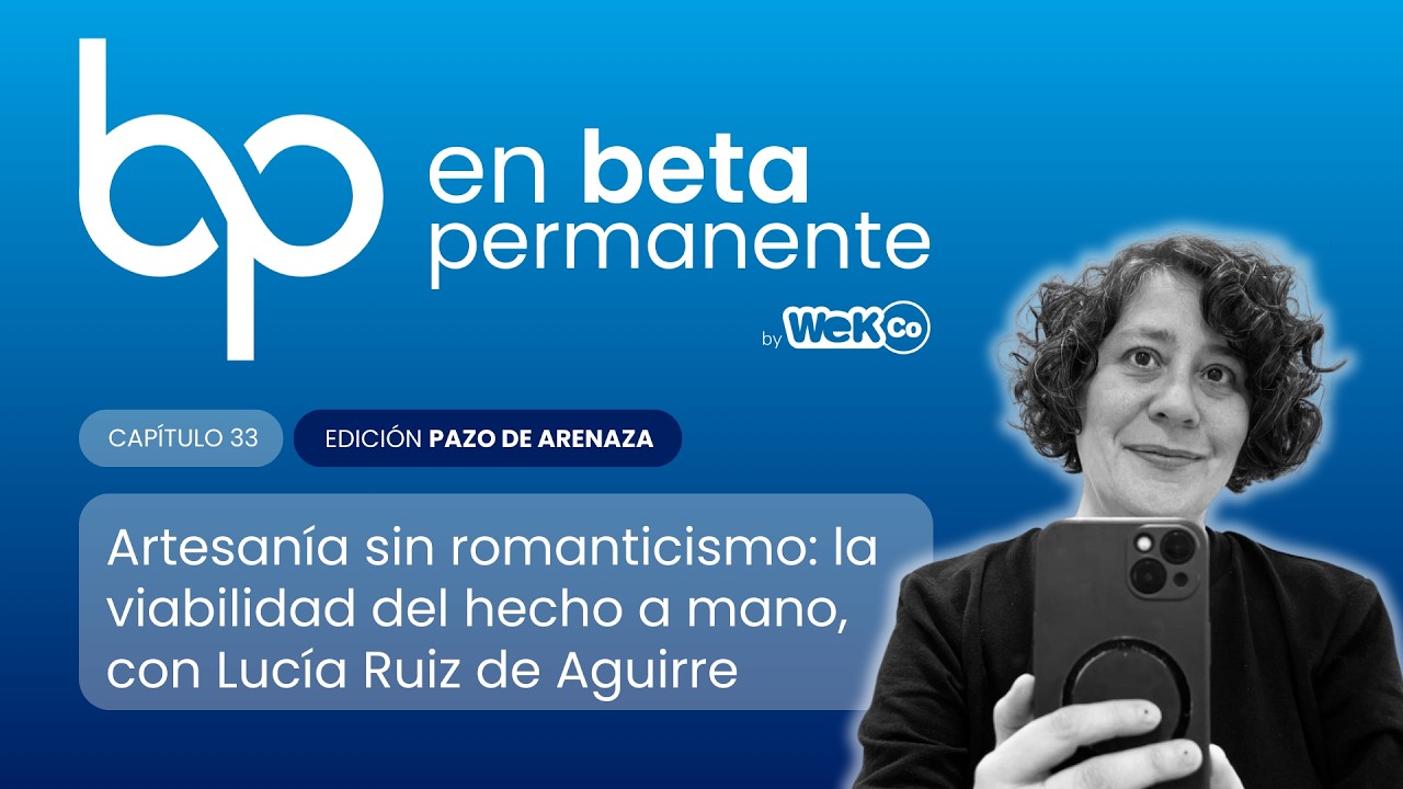 #33 Artesanía sin romanticismo: la viabilidad del hecho a mano, con Lucía Ruiz de Aguirre