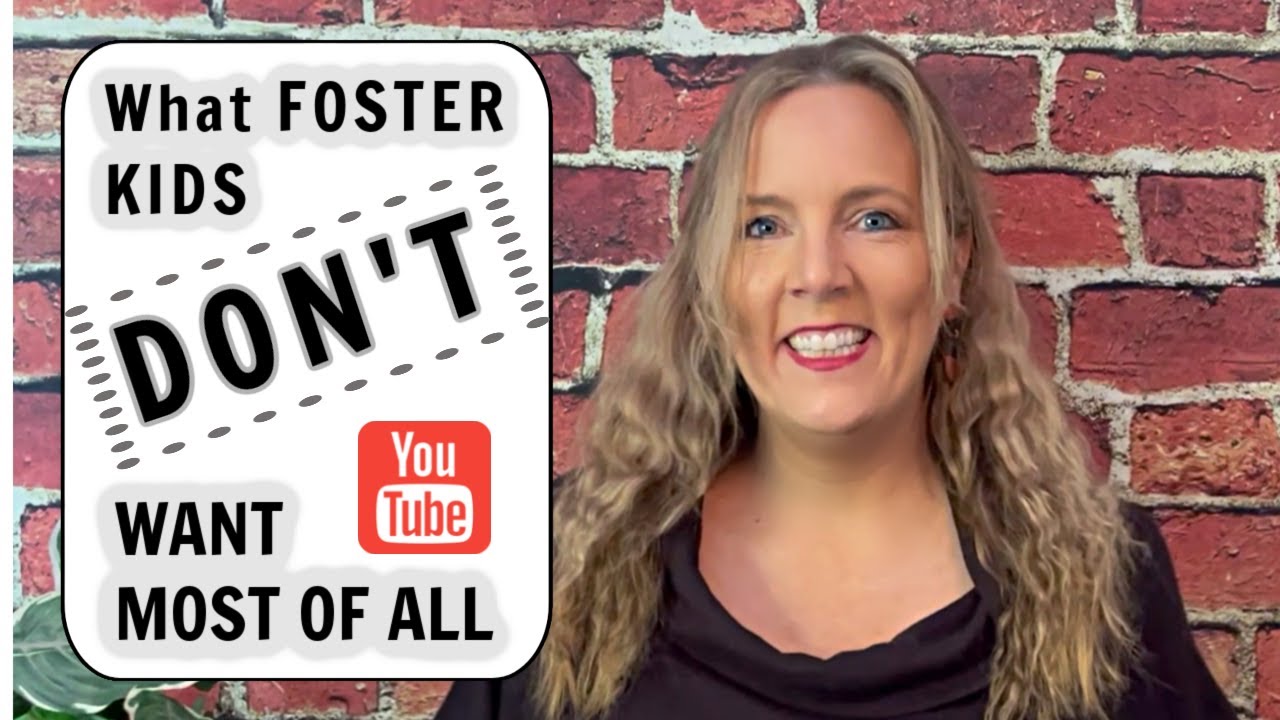 5 Things FOSTER CHILDREN DON'T WANT Most of All