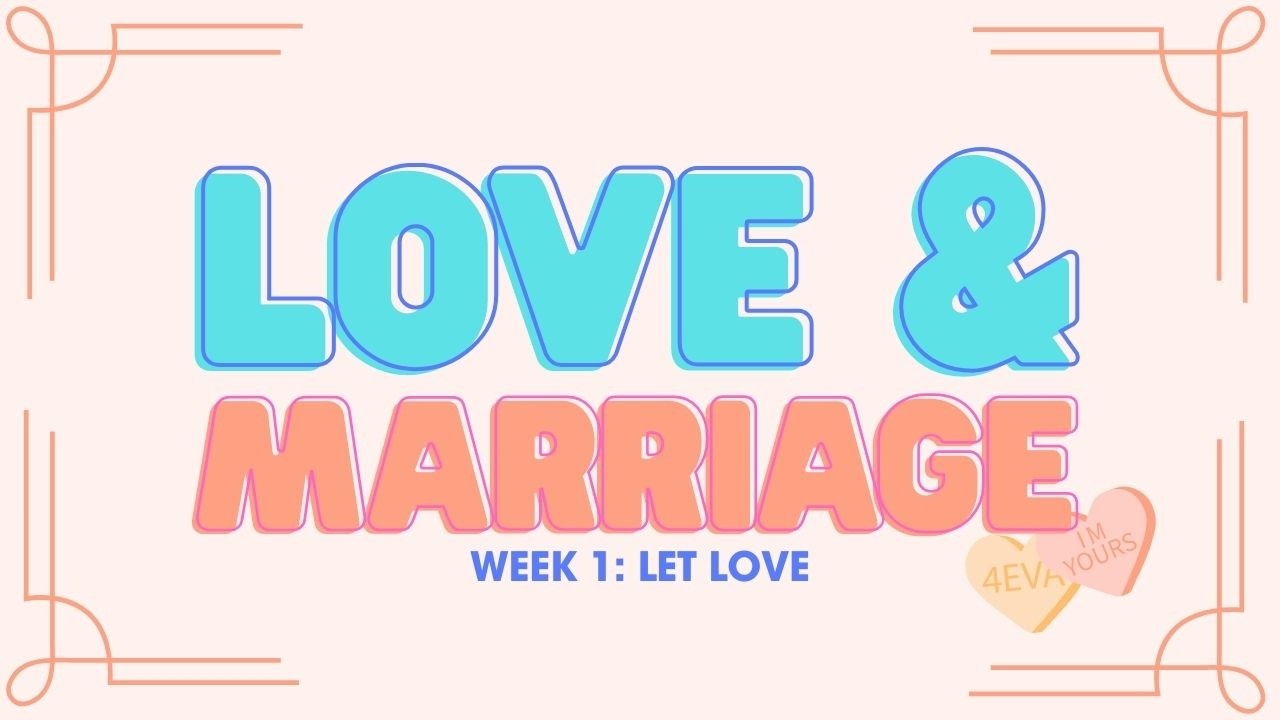 Love & Marriage | Week One: 