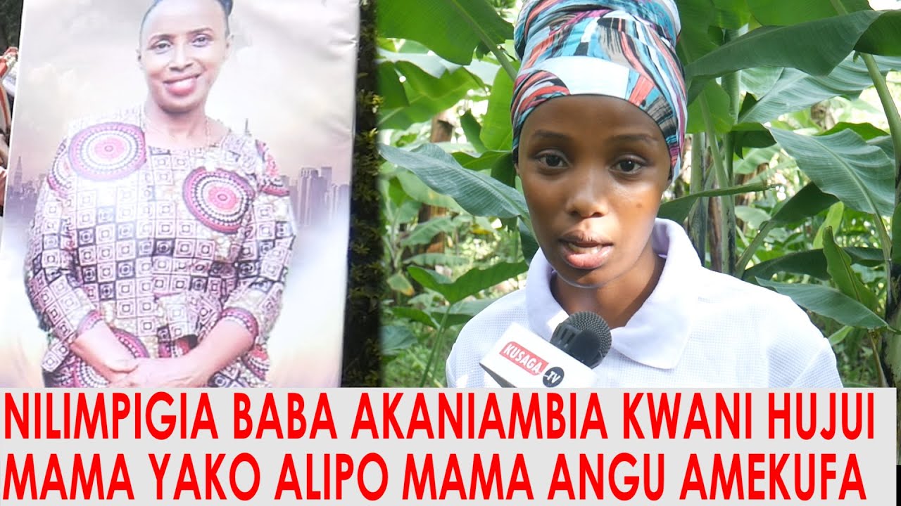 KABLA YA KUPATA TAARIFA ZA MAUAJI YA MAMA NILIMPIGIA SIMU BABA AKANIAMBIA KWANI HUJUI MAMA ALIPO