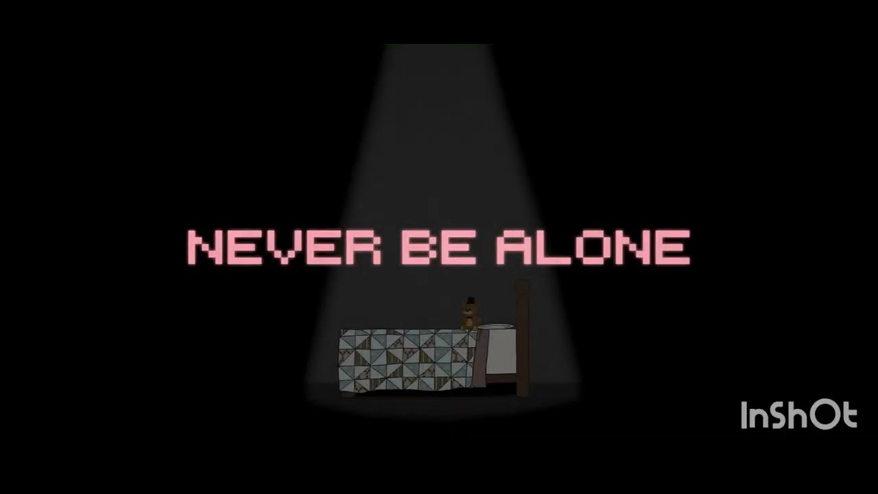 My fav  ￼Fnaf songs( ￼stuck inside ,never be alone)