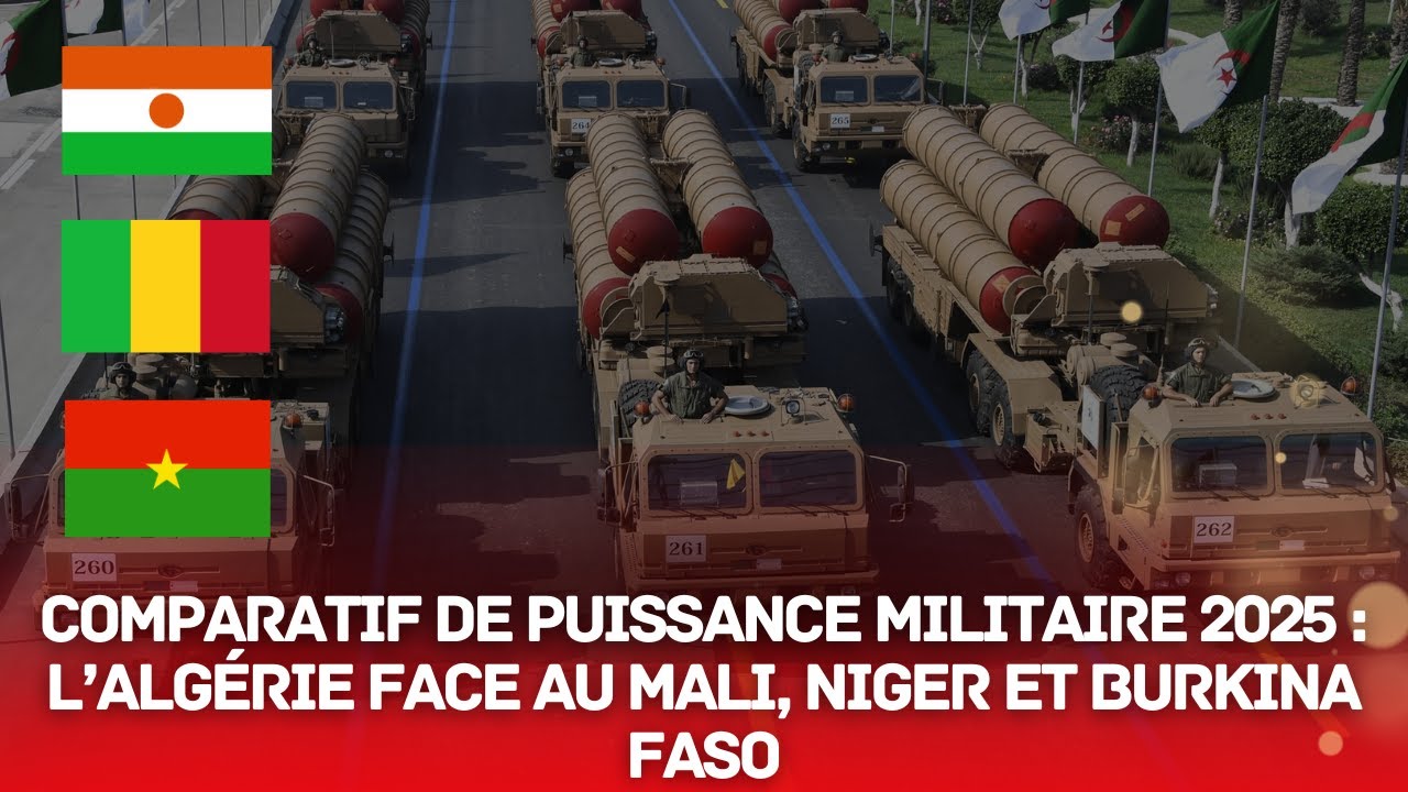 Comparatif de puissance Militaire 2025 : L&rsquo;Alg&eacute;rie Face au Mali, Niger et Burkina Faso
