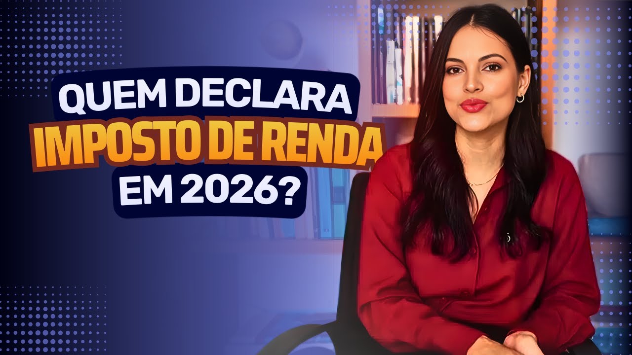 IMPOSTO DE RENDA 2026 - QUEM PRECISA DECLARAR?