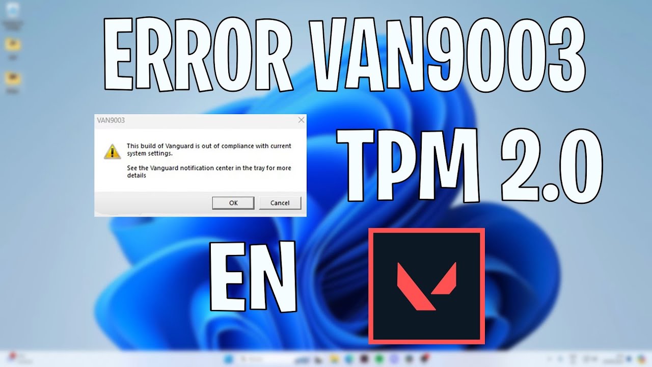 SOLUCION ERROR VAN9003 FALTA DE TPM 2.0 VALORANT, SIN MODULO TPM 2.0 WINDOWS 11