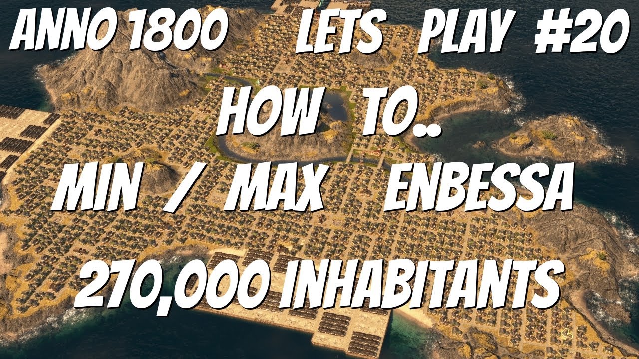 How to Min/Max Enbessa, 270k inhabitants. Anno 1800  Lets Play, Season 3 : All ,Max Pop playthrough