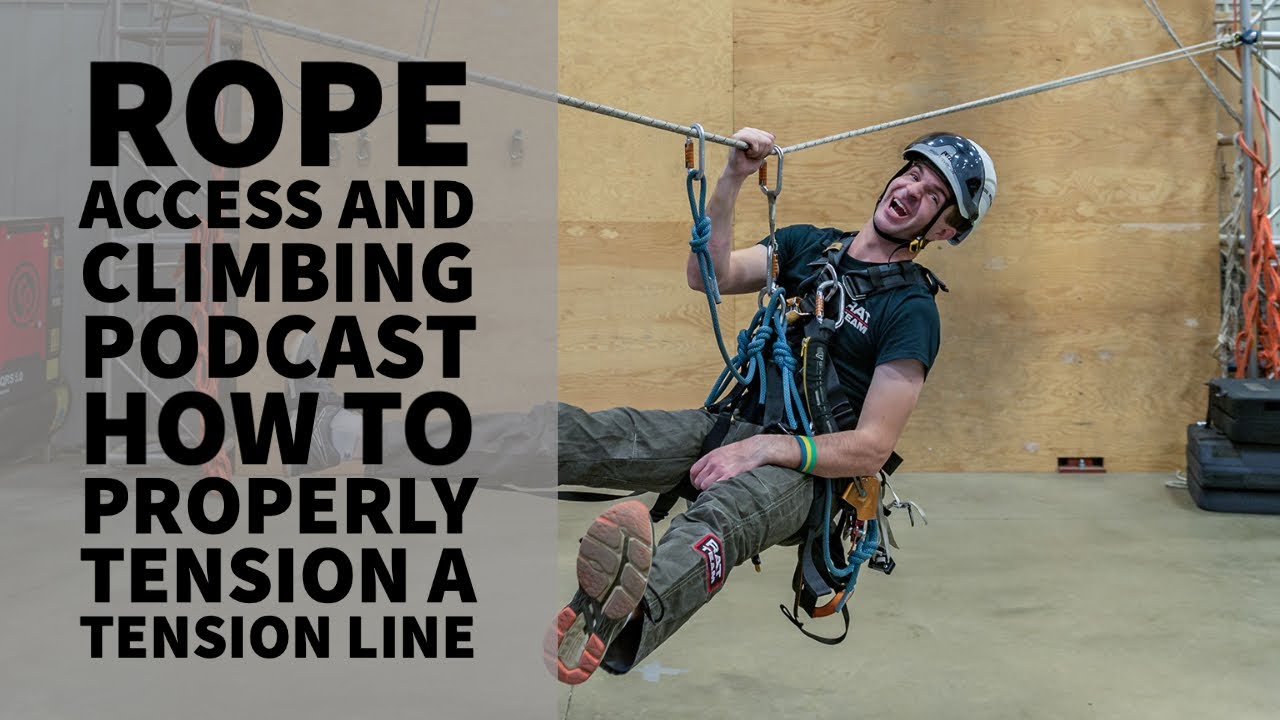HOW TO PROPERLY TENSION A TENSION LINE - THE ROPE ACCESS AND CLIMBING PODCAST