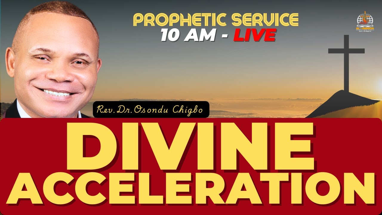 LIVE PROPHETIC SERVICE: YOUR SEASON OF DIVINE ACCELERATION HAS COME | Rev. Dr. Osondu Chigbo