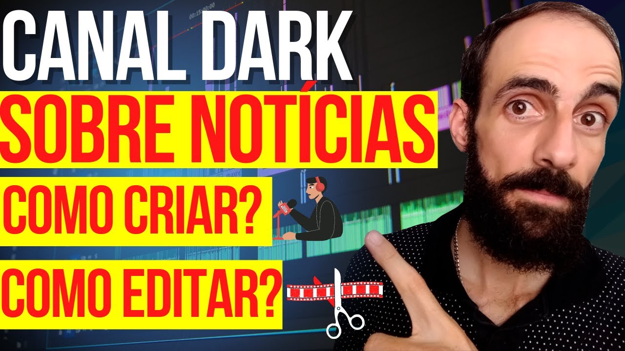 COMO CRIAR UM CANAL DE NOTICIAS - CANAL DARK COMO EDITAR O VIDEO
