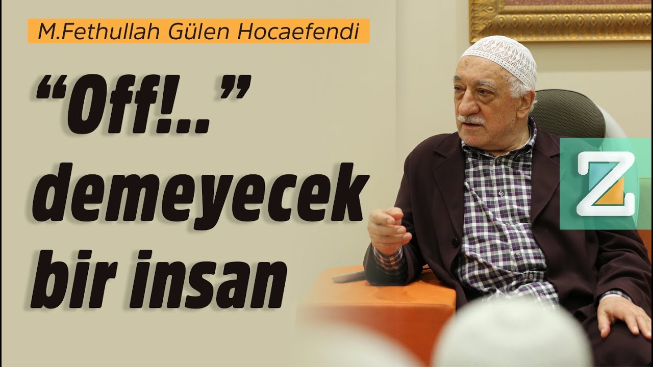 “Off!..” Demeyecek Bir İnsan | Mizan | M. Fethullah Gülen Hocaefendi
