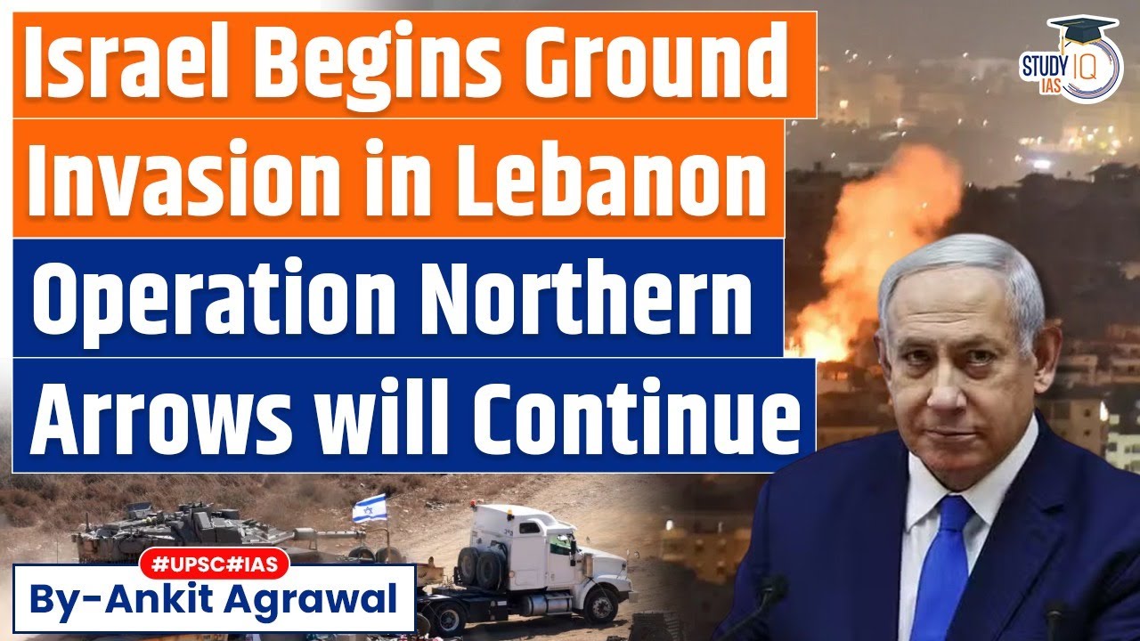 Israel begins 'Targeted Ground Raids' on Hezbollah in Lebanon | Operation Northern Arrows | UPSC