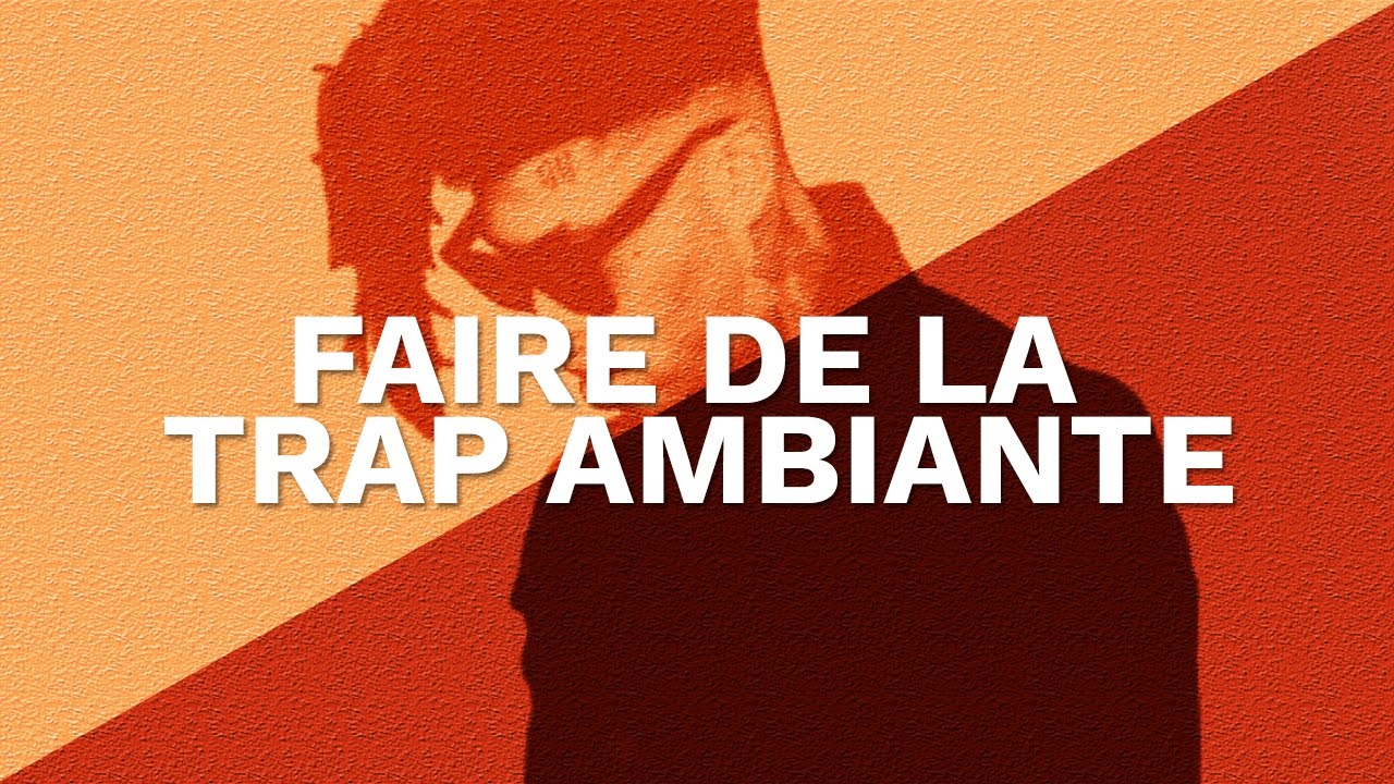 COMMENT FAIRE DE LA TRAP AMBIANTE ?