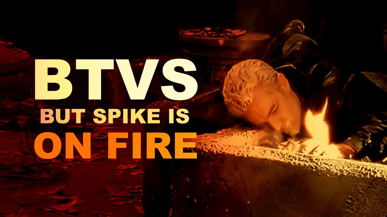 btvs | but it's spike being flammable