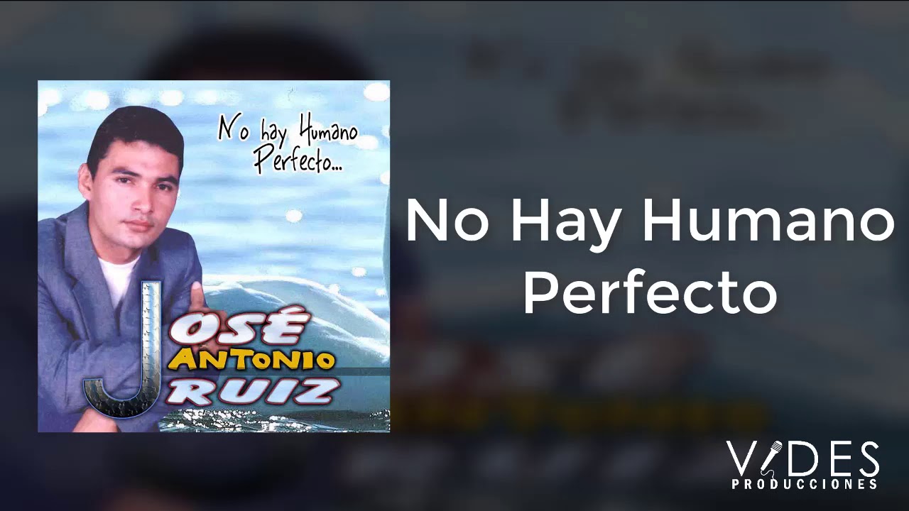 Antonio Ruiz   No Hay Humano Perfecto